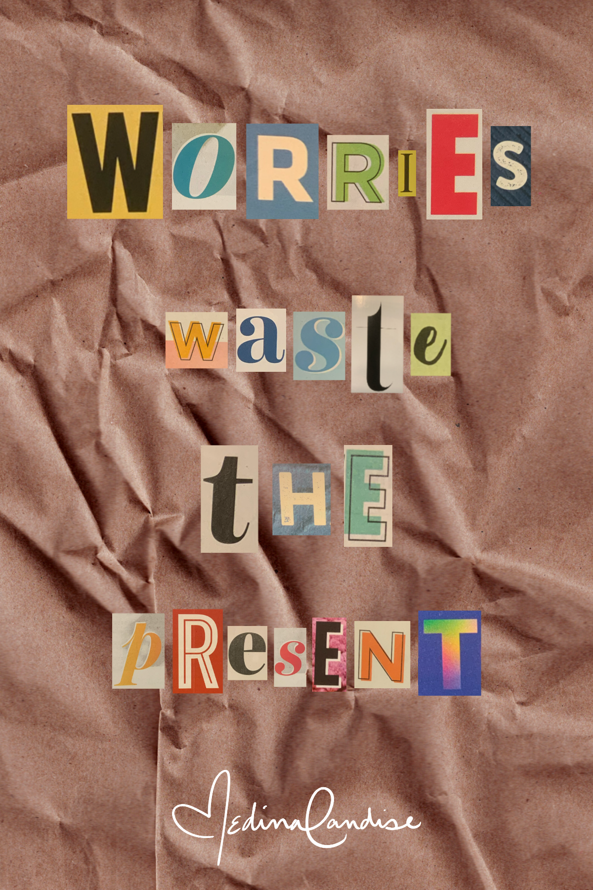 WORRIES WASTE THE PRESENT